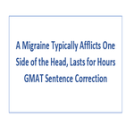 A Migraine Typically Afflicts One Side of the Head Lasts for Hours GMAT Sentence Correction